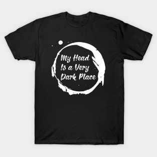 My head is a very dark place T-Shirt